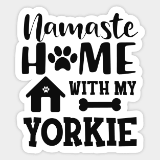 Yorkie Dog - Namaste home with my yorkie Sticker